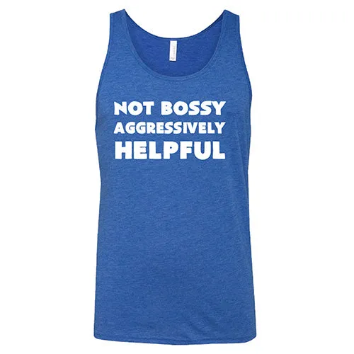 Not Bossy Aggressively Helpful Shirt Unisex